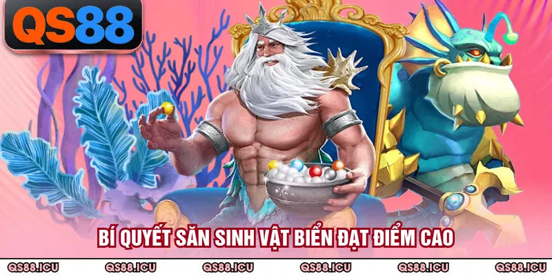 Bí quyết săn sinh vật biển đạt điểm cao