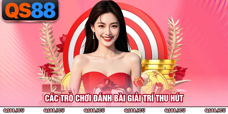 Các trò chơi đánh bài giải trí thu hút