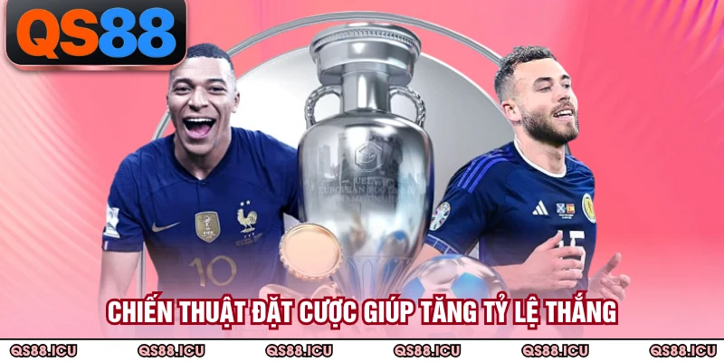 Chiến thuật đặt cược giúp tăng tỷ lệ thắng
