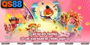 Nổ Hũ Đổi Thưởng - Cơ Chế Vận Hành Hệ Thống Quay Số