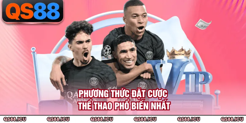Phương thức đặt cược thể thao phổ biến nhất