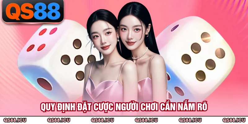 Quy định đặt cược người chơi cần nắm rõ