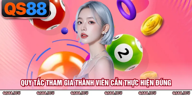Quy tắc tham gia thành viên cần thực hiện đúng