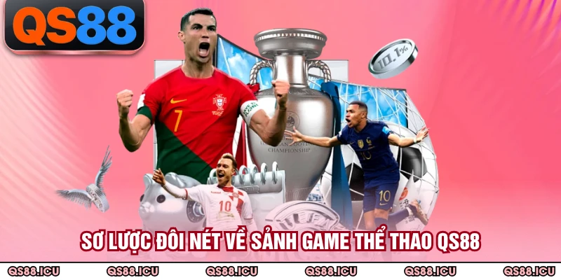 Sơ lược đôi nét về sảnh game thể thao QS88