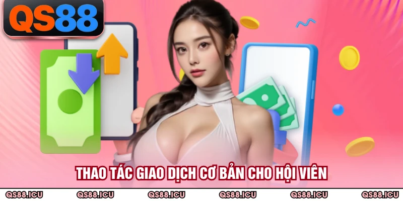 Thao tác giao dịch cơ bản cho hội viên