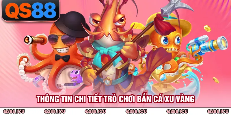 Thông tin chi tiết trò chơi bắn cá xu vàng