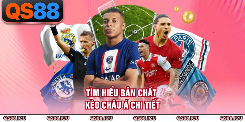 Tìm hiểu bản chất kèo châu Á chi tiết