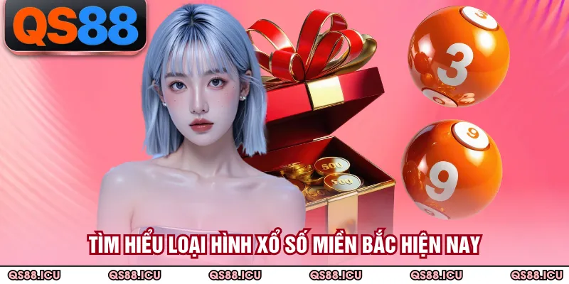 Tìm hiểu loại hình xổ số miền Bắc hiện nay